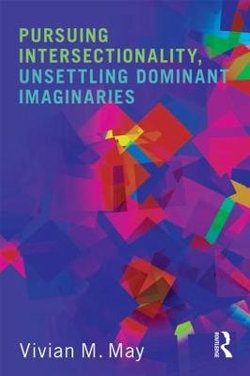 Pursuing Intersectionality, Unsettling Dominant Imaginaries Pursuing Intersectionality, Unsettling Dominant Imaginaries