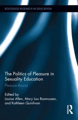 The Politics of Pleasure in Sexuality Education The Politics of Pleasure in Sexuality Education