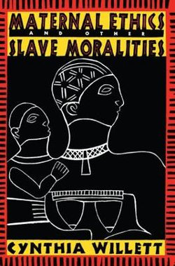 Maternal Ethics and Other Slave Moralities Maternal Ethics and Other Slave Moralities
