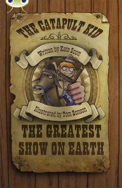 Bug Club Red (KS2) A/5C The Catapult Kid: The Greatest Show on Earth 6-pack Bug Club Red (KS2) A/5C The Catapult Kid: The Greatest Show on Earth 6-pack