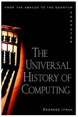 The Universal History of Computing: from the Abacu s to the Quantum Computer The Universal History of Computing: from the Abacu s to the Quantum Computer