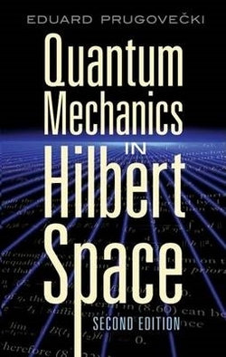 Quantum Mechanics in Hilbert Space Quantum Mechanics in Hilbert Space