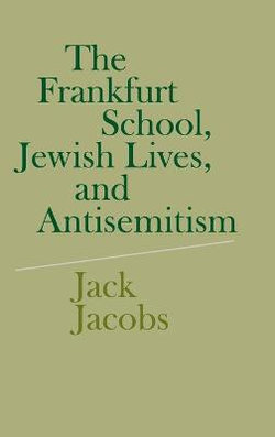 The Frankfurt School, Jewish Lives, and Antisemitism The Frankfurt School, Jewish Lives, and Antisemitism