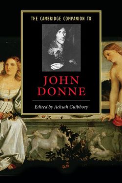 The Cambridge Companion to John Donne The Cambridge Companion to John Donne