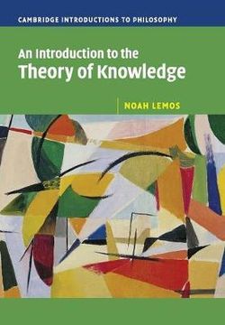 Cambridge Introductions to Philosophy: An Introduction to the Theory of Knowledge Cambridge Introductions to Philosophy: An Introduction to the Theory of Knowledge