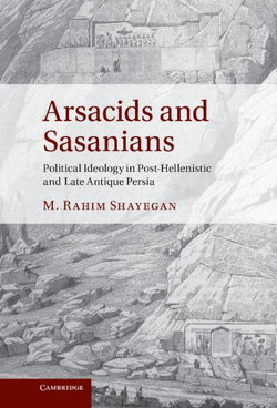 Arsacids and Sasanians Arsacids and Sasanians