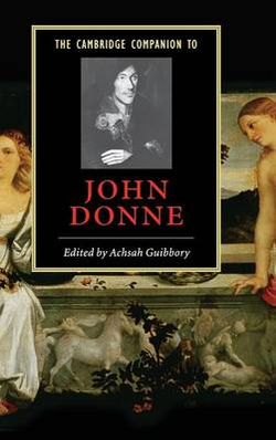 The Cambridge Companion to John Donne The Cambridge Companion to John Donne