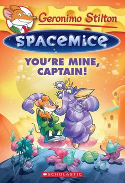 Geronimo Stilton Spacemice: #2 You're Mine, Captain! Geronimo Stilton Spacemice: #2 You're Mine, Captain!