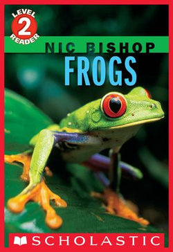 Frogs (Scholastic Reader, Level 2: Nic Bishop #4) Frogs (Scholastic Reader, Level 2: Nic Bishop #4)