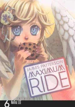Maximum Ride Manga, Volume 6 Maximum Ride Manga, Volume 6