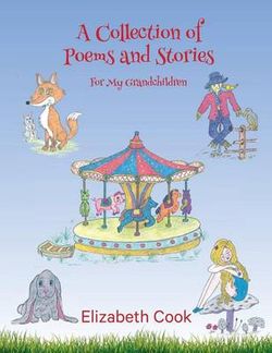 A Collection of Poems and Stories for My Grandchildren A Collection of Poems and Stories for My Grandchildren