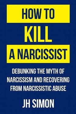 How to Kill a Narcissist How to Kill a Narcissist