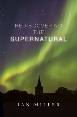 Rediscovering the Supernatural Rediscovering the Supernatural
