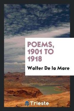 Poems, 1901 To 1918 Poems, 1901 To 1918