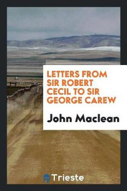 Letters from Sir Robert Cecil to Sir George Carew Letters from Sir Robert Cecil to Sir George Carew