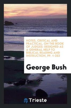 Notes, Critical and Practical, on the Book of Judges Notes, Critical and Practical, on the Book of Judges