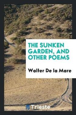 The Sunken Garden, and Other Poems The Sunken Garden, and Other Poems