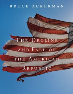 The Decline and Fall of the American Republic The Decline and Fall of the American Republic