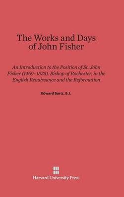 The Works and Days of John Fisher The Works and Days of John Fisher