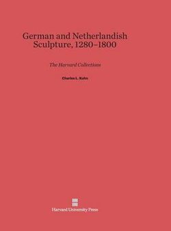 German and Netherlandish Sculpture, 1280-1800 German and Netherlandish Sculpture, 1280-1800