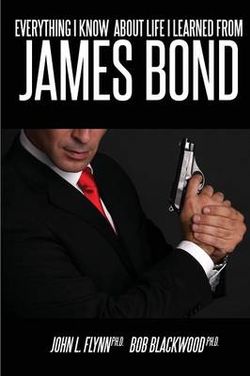 Everything I Know About Life I Learned From James Bond Everything I Know About Life I Learned From James Bond