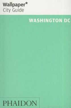 Wallpaper* City Guide Washington DC 2014 Wallpaper* City Guide Washington DC 2014