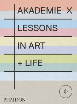 Akademie X: Lessons in Art + Life Akademie X: Lessons in Art + Life