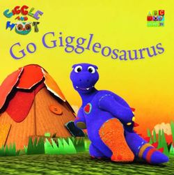 Go Giggleosaurus Go Giggleosaurus