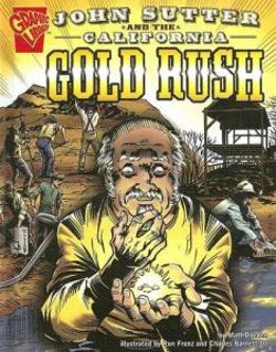 John Sutter and the California Gold Rush John Sutter and the California Gold Rush