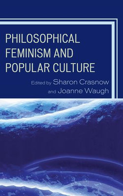 Philosophical Feminism and Popular Culture Philosophical Feminism and Popular Culture