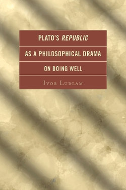 Plato's Republic as a Philosophical Drama on Doing Well Plato's Republic as a Philosophical Drama on Doing Well