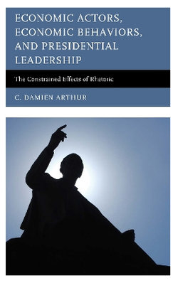 Economic Actors, Economic Behaviors, and Presidential Leadership Economic Actors, Economic Behaviors, and Presidential Leadership