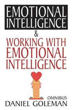 Daniel Goleman Omnibus: "Emotional Intelligence", "Working with EQ" Daniel Goleman Omnibus: "Emotional Intelligence", "Working with EQ"