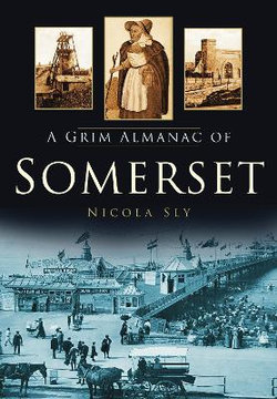 A Grim Almanac of Somerset A Grim Almanac of Somerset