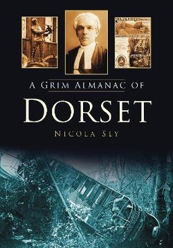A Grim Almanac of Dorset A Grim Almanac of Dorset