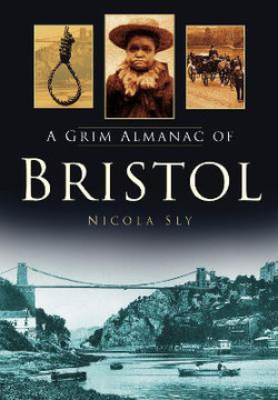 A Grim Almanac of Bristol A Grim Almanac of Bristol
