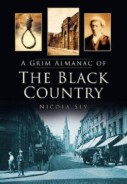 A Grim Almanac of the Black Country A Grim Almanac of the Black Country