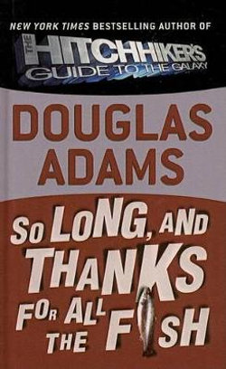 So Long, and Thanks for All the Fish So Long, and Thanks for All the Fish