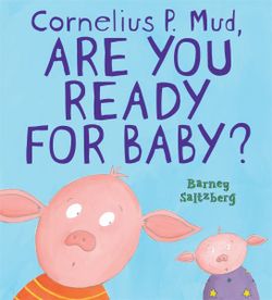 Cornelius P. Mud, Are You Ready for Baby? Cornelius P. Mud, Are You Ready for Baby?