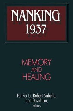 Nanking 1937: Memory and Healing Nanking 1937: Memory and Healing