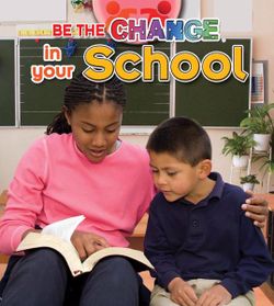 Be The Change For Your School Be The Change For Your School