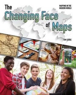 The Changing Face of Maps The Changing Face of Maps
