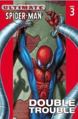 Ultimate Spider-man Vol.3: Double Trouble Ultimate Spider-man Vol.3: Double Trouble