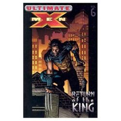 Ultimate X-men Vol.6: Return Of The King Ultimate X-men Vol.6: Return Of The King