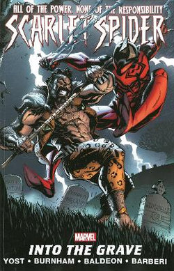 Scarlet Spider Volume 4: Into The Grave Scarlet Spider Volume 4: Into The Grave