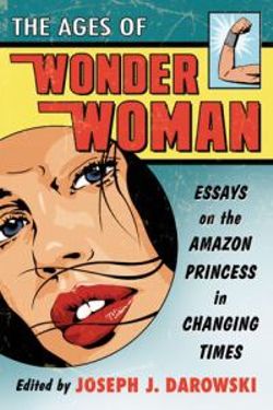 The Ages of Wonder Woman The Ages of Wonder Woman