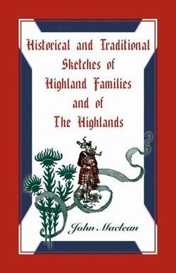 Historical and Traditional Sketches of Highland Families and of the Highlands Historical and Traditional Sketches of Highland Families and of the Highlands