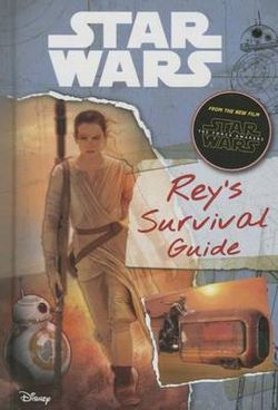 Star Wars: the Force Awakens: Rey's Survival Guide Star Wars: the Force Awakens: Rey's Survival Guide