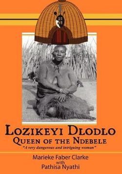 Lozikeyi Dlodlo. Queen of the Ndebele Lozikeyi Dlodlo. Queen of the Ndebele