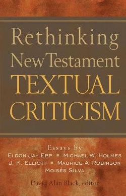 Rethinking New Testament Textual Criticism Rethinking New Testament Textual Criticism